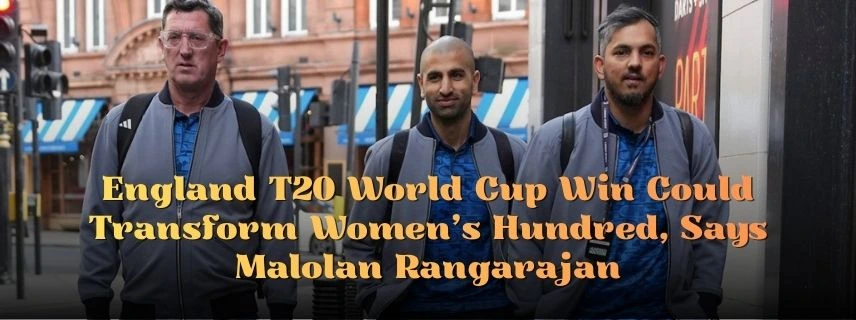 England T20 World Cup Win Could Transform Women’s Hundred, Says Malolan Rangarajan