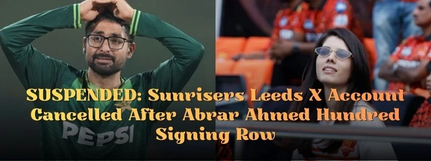 Sunrisers Leeds X Account Suspended After Abrar Ahmed Hundred Signing Row