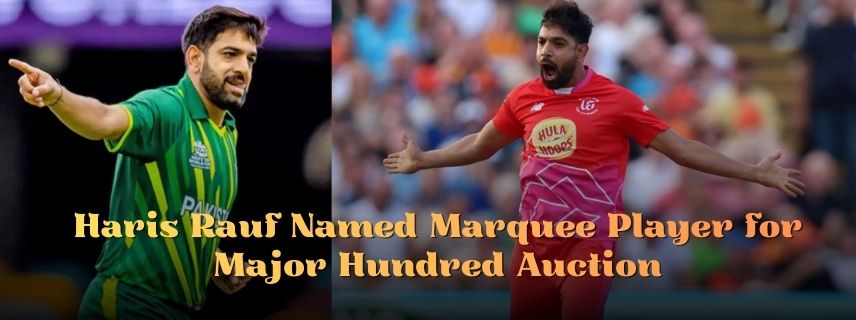 Haris Rauf Named Marquee Player for Major Hundred Auction